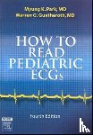 Park, Myung K., Guntheroth, Warren G - How to Read Pediatric ECGs