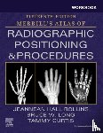 Rollins, Jeannean Hall (Associate Professor, Long, Bruce W. (Director and Associate Professor (Retired), Curtis, Tammy - Workbook for Merrill's Atlas of Radiographic Positioning and Procedures