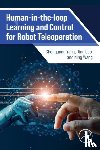 Yang, Chenguang (Professor, Bristol Robotics Lab, UK), Luo, Jing (Associate Professor, Wuhan Institute of Technology, China), Wang, Ning (Senior Lecturer of Robotics, Bristol Robotics Laboratory, University of the West of England, UK) - Human-in-the-loop Learning and Control for Robot Teleoperation