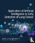 Kar, Madhuchanda (Clinical Director of Department of Oncology, Peerless Hospital Kolkata, India), Mukherjee, Jhilam (Senior Research Fellow, Centre of Excellence in Systems Biology and Biomedical Engineering, University of Calcutta, India) - Application of Artificial Intelligence in Early Detection of Lung Cancer