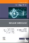  - Nuclear Cardiology, An Issue of Cardiology Clinics