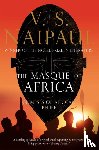 Naipaul, V.S. - The Masque of Africa