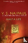 Naipaul, V.S. - Half a Life