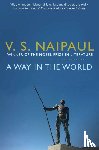Naipaul, V.S. - A Way in the World