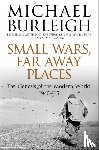Burleigh, Michael - Small Wars, Far Away Places