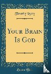 Leary, Timothy - Your Brain Is God (Classic Reprint)