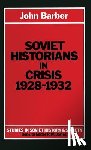Barber, John - Soviet Historians in Crisis, 1928-1932