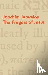 Jeremias, Joachim - The Prayers of Jesus