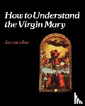 Bur, Jacques - How to Understand the Virgin Mary