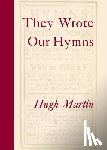 Martin, Hugh - They Wrote Our Hymns