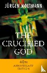 Moltmann, Jurgen - The Crucified God - 40th Anniversary Edition