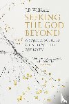 Williams, J.P. - Seeking the God Beyond