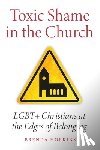 Hopkins, Brenda - Toxic Shame in the Church: LGBT+ Christians at the Edges of Belonging