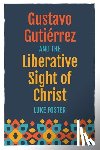 Foster, Luke - Gustavo Gutiérrez and the Liberative Sight of Christ