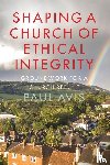 Avis, Paul - Shaping a Church of Ethical Integrity