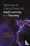 Brookfield, Stephen - The Power of Critical Theory for Adult Learning and Teaching