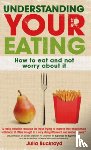 Buckroyd, Julia - Understanding Your Eating: How to Eat and not Worry About it