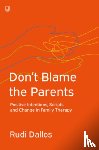 Dallos, Rudi - Don't Blame the Parents: Corrective Scripts and the Development of Problems in Families
