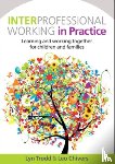 Trodd, Lyn, Chivers, Leo - Interprofessional Working in Practice: Learning and Working Together for Children and Families