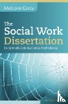 Carey, Malcolm - The Social Work Dissertation: Using Small-Scale Qualitative Methodology
