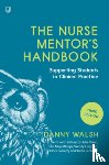 Walsh, Danny - The Nurse Mentor's Handbook: Supporting Students in Clinical Practice 3e