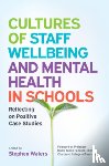 Waters, Stephen - Cultures of Staff Wellbeing and Mental Health in Schools: Reflecting on Positive Case Studies