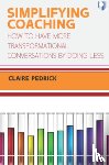 Pedrick, Claire - Simplifying Coaching: How to Have More Transformational Conversations by Doing Less