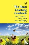 Clutterbuck, David, Turner, Tammy, Murphy, Colm - The Team Coaching Casebook