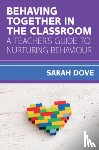 Dove, Sarah - Behaving Together in the Classroom: A Teacher's Guide to Nurturing Behaviour
