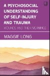 Long, Maggie - A Psychosocial Understanding of Self-injury and Trauma: Wounds and their Meanings