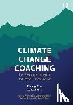 Cox, Charly, Flynn, Sarah - Climate Change Coaching: The Power of Connection to Create Climate Action
