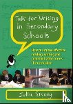 Strong, Julia - Talk for Writing in Secondary Schools, How to Achieve Effective Reading, Writing and Communication Across the Curriculum (Revised Edition)