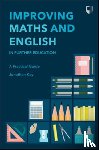 Kay, Jonathan - Improving Maths and English in Further Education: A Practical Guide