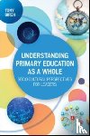 Birch, Tony - Understanding Primary Education as a Whole: Socio-Cultural Perspectives for Leaders
