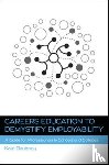 Daubney, Kate - Careers Education to Demystify Employability: A Guide for Professionals in Schools and Colleges