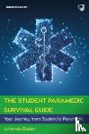 Blaber, Amanda - The Student Paramedic Survival Guide: Your Journey from Student to Paramedic, 2e