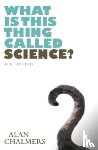 Chalmers, Alan - What is This Thing Called Science?