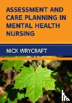 Wrycraft, Nick - Assessment and Care Planning in Mental Health Nursing