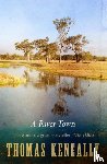 Keneally, Thomas - A River Town