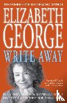 George, Elizabeth - Write Away: One Novelist's Approach To Fiction and the Writing Life