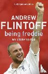 Flintoff, Andrew - Being Freddie: My Story so Far