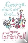 Grenfell, Joyce - George, Don't Do That . . .