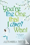 Potter, Alexandra - You're the One that I don't want