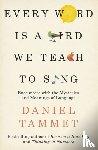 Tammet, Daniel - Every Word is a Bird We Teach to Sing