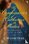 Gortner, C W - The Confessions of Catherine de Medici
