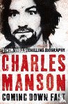 Wells, Simon - Charles Manson: Coming Down Fast