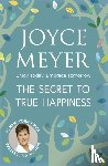 Meyer, Joyce - The Secret to True Happiness
