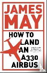 May, James - How to Land an A330 Airbus