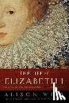 Weir, Alison - LIFE OF ELIZABETH I