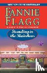 Flagg, Fannie - Standing in the Rainbow